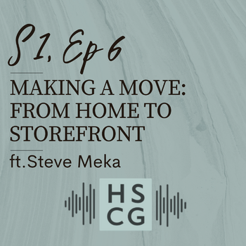 S1 EP6: Making a Move: From Home to Storefront ft. Steve Meka